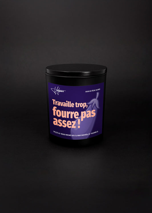 Candle Travail trop, fourre pas assez!