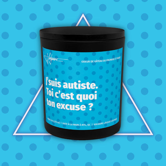 Candle I'm autistic. What's your excuse?